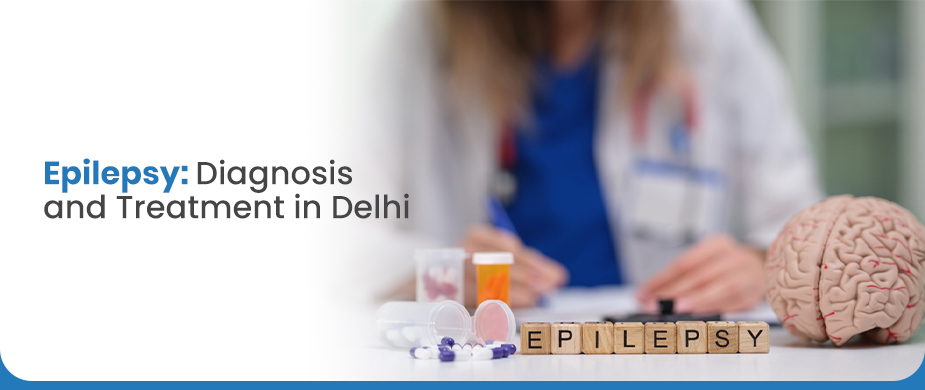 Epilepsy: Diagnosis and Treatment in Delhi